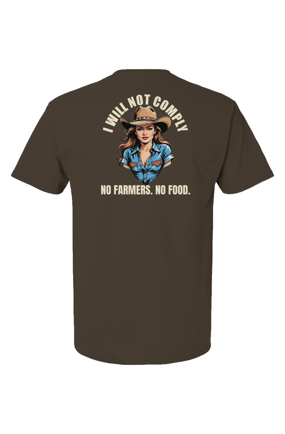 I will not Comply. No Farmers. No Food. Cowgirl Unisex